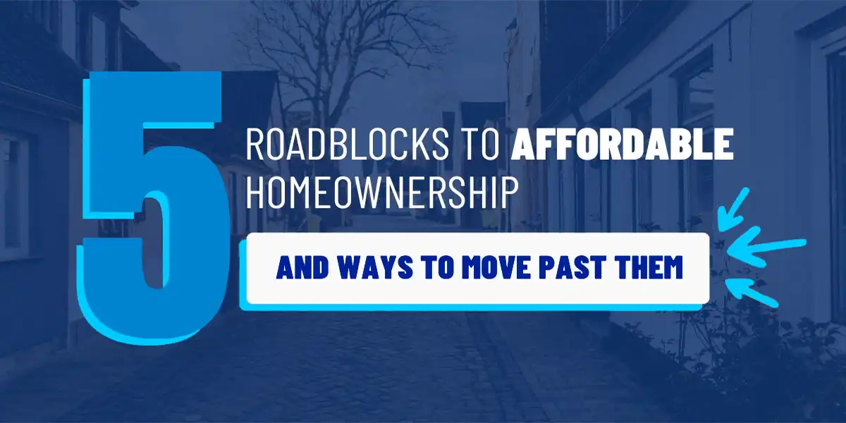 5 Roadblocks to Affordable Homeownership Blues Image