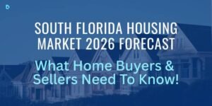 SOUTH FLORIDA HOUSING MARKET FORECAST 2026 ∙ WHAT BUYERS & SELLERS NEED TO KNOW!